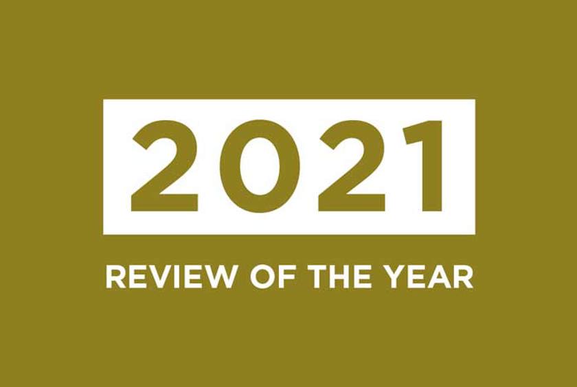 2021 — the Year in Review 2021 — the Year in Review